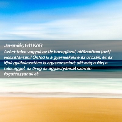 Picture 02 - Jeremiás 6:11 KAR - Azért telve vagyok az Úr haragjával, - Bible Verse Picture
