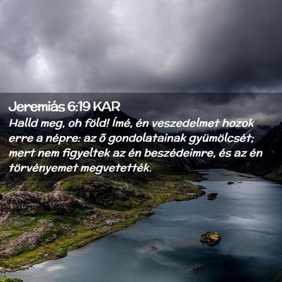 Picture 02 - Jeremiás 6:19 KAR - Halld meg, oh föld! Ímé, én veszedelmet hozok - Bible Verse Picture