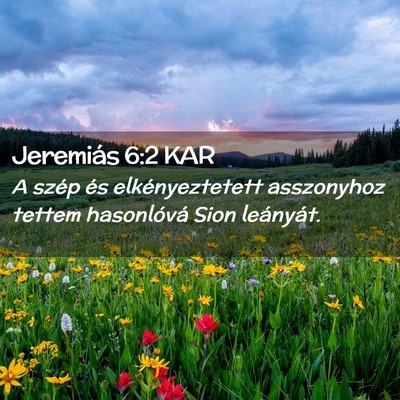 Picture 02 - Jeremiás 6:2 KAR - A szép és elkényeztetett asszonyhoz tettem - Bible Verse Picture