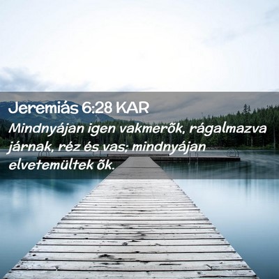 Picture 02 - Jeremiás 6:28 KAR - Mindnyájan igen vakmerõk, rágalmazva járnak, - Bible Verse Picture