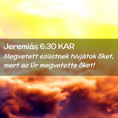 Picture 02 - Jeremiás 6:30 KAR - Megvetett ezüstnek hívjátok õket, mert az Úr - Bible Verse Picture