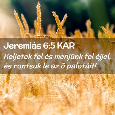 Picture 02 - Jeremiás 6:5 KAR - Keljetek fel és menjünk fel éjjel, és rontsuk - Bible Verse Picture