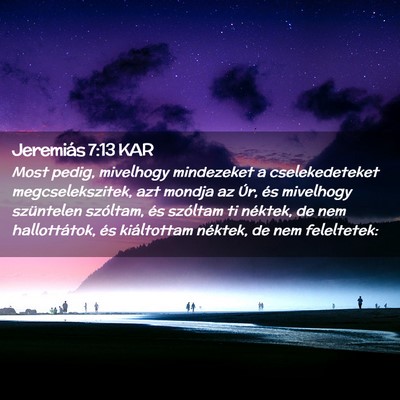 Picture 02 - Jeremiás 7:13 KAR - Most pedig, mivelhogy mindezeket a cselekedeteket - Bible Verse Picture