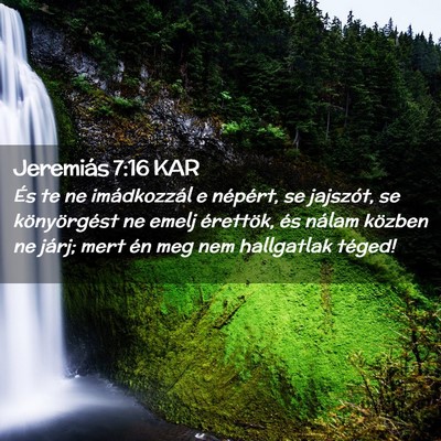Picture 02 - Jeremiás 7:16 KAR - És te ne imádkozzál e népért, se jajszót, - Bible Verse Picture