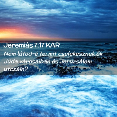 Picture 02 - Jeremiás 7:17 KAR - Nem látod-é te: mit cselekesznek õk Júda - Bible Verse Picture