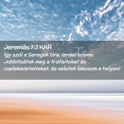 Picture 02 - Jeremiás 7:3 KAR - Így szól a Seregek Ura, Izráel Istene: - Bible Verse Picture