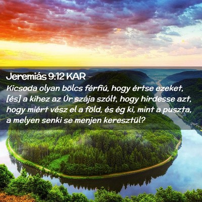 Picture 02 - Jeremiás 9:12 KAR - Kicsoda olyan bölcs férfiú, hogy értse - Bible Verse Picture