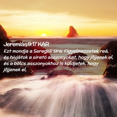 Picture 02 - Jeremiás 9:17 KAR - Ezt mondja a Seregek Ura: Figyelmezzetek reá, - Bible Verse Picture