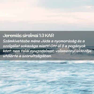 Picture 02 - Jeremiás siralmai 1:3 KAR - Számkivetésbe méne Júda a nyomorúság és a - Bible Verse Picture