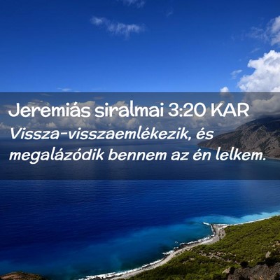 Picture 02 - Jeremiás siralmai 3:20 KAR - Vissza-visszaemlékezik, és megalázódik bennem - Bible Verse Picture