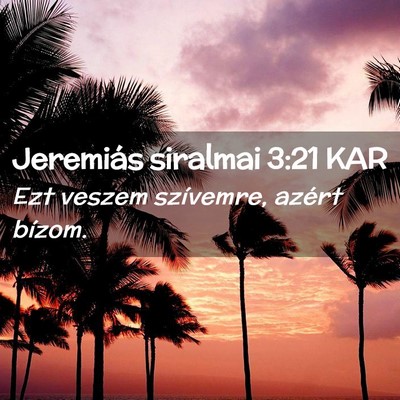 Picture 02 - Jeremiás siralmai 3:21 KAR - Ezt veszem szívemre, azért - Bible Verse Picture
