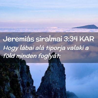 Picture 02 - Jeremiás siralmai 3:34 KAR - Hogy lábai alá tiporja valaki a föld minden - Bible Verse Picture