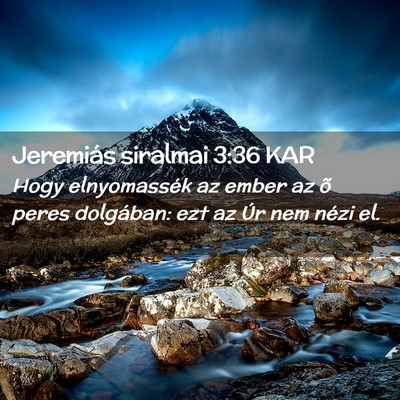 Picture 02 - Jeremiás siralmai 3:36 KAR - Hogy elnyomassék az ember az õ peres dolgában: - Bible Verse Picture
