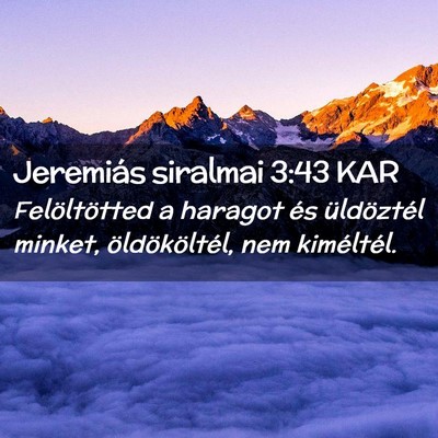 Picture 02 - Jeremiás siralmai 3:43 KAR - Felöltötted a haragot és üldöztél minket, - Bible Verse Picture