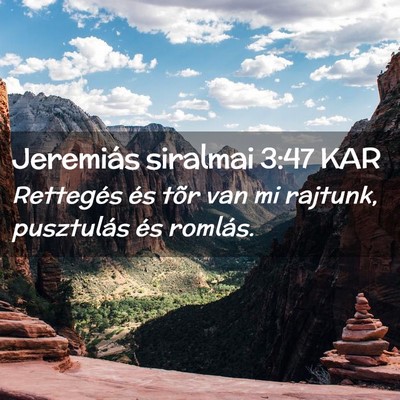 Picture 02 - Jeremiás siralmai 3:47 KAR - Rettegés és tõr van mi rajtunk, pusztulás és - Bible Verse Picture