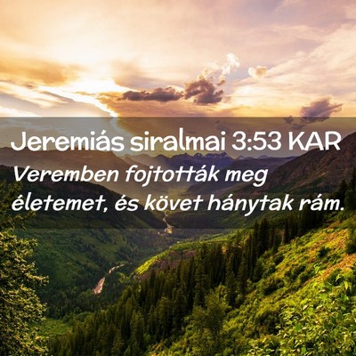 Picture 02 - Jeremiás siralmai 3:53 KAR - Veremben fojtották meg életemet, és követ - Bible Verse Picture