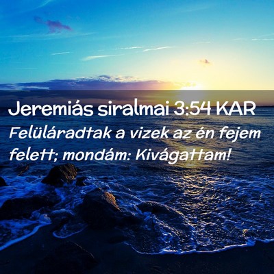 Picture 02 - Jeremiás siralmai 3:54 KAR - Felüláradtak a vizek az én fejem felett; - Bible Verse Picture