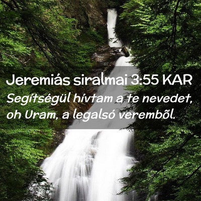 Picture 02 - Jeremiás siralmai 3:55 KAR - Segítségül hívtam a te nevedet, oh Uram, a - Bible Verse Picture