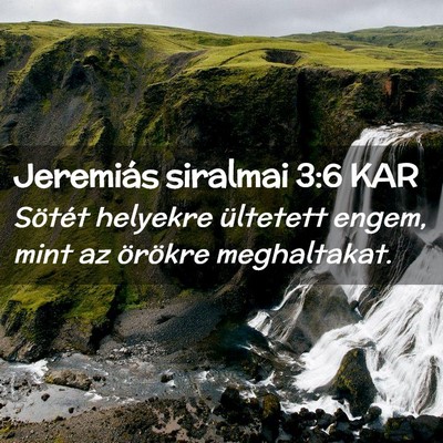 Picture 02 - Jeremiás siralmai 3:6 KAR - Sötét helyekre ültetett engem, mint az - Bible Verse Picture