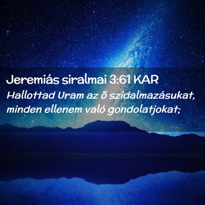 Picture 02 - Jeremiás siralmai 3:61 KAR - Hallottad Uram az õ szidalmazásukat, minden - Bible Verse Picture