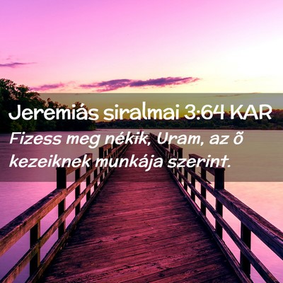 Picture 02 - Jeremiás siralmai 3:64 KAR - Fizess meg nékik, Uram, az õ kezeiknek munkája - Bible Verse Picture