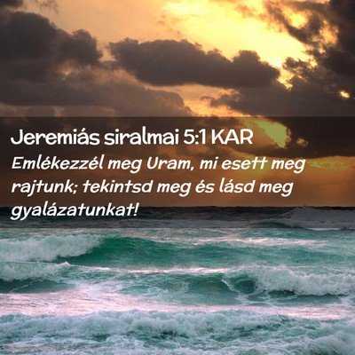 Picture 02 - Jeremiás siralmai 5:1 KAR - Emlékezzél meg Uram, mi esett meg rajtunk; - Bible Verse Picture