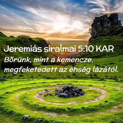 Picture 02 - Jeremiás siralmai 5:10 KAR - Bõrünk, mint a kemencze, megfeketedett az - Bible Verse Picture