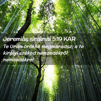Picture 02 - Jeremiás siralmai 5:19 KAR - Te Uram örökké megmaradsz; a te királyi - Bible Verse Picture