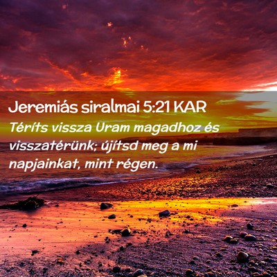 Picture 02 - Jeremiás siralmai 5:21 KAR - Téríts vissza Uram magadhoz és visszatérünk; - Bible Verse Picture
