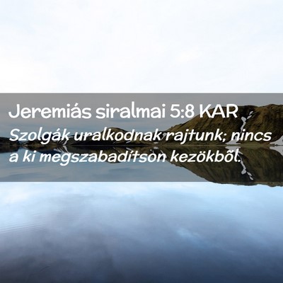 Picture 02 - Jeremiás siralmai 5:8 KAR - Szolgák uralkodnak rajtunk; nincs a ki - Bible Verse Picture