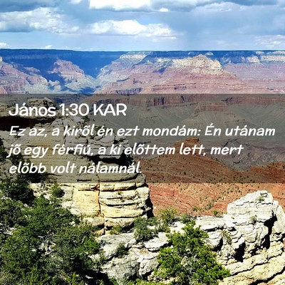 Picture 02 - János 1:30 KAR - Ez az, a kirõl én ezt mondám: Én utánam jõ - Bible Verse Picture
