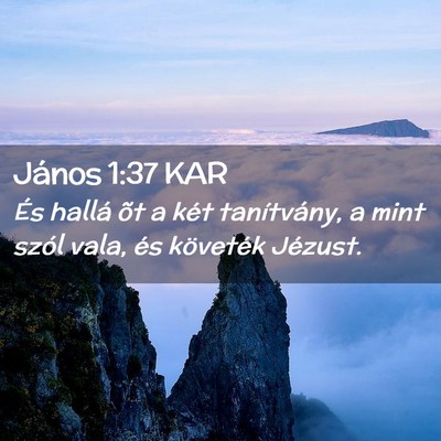 Picture 02 - János 1:37 KAR - És hallá õt a két tanítvány, a mint szól - Bible Verse Picture