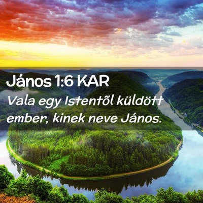 Picture 02 - János 1:6 KAR - Vala egy Istentõl küldött ember, kinek neve - Bible Verse Picture