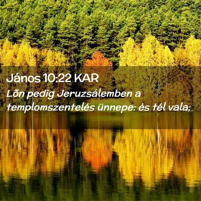 Picture 02 - János 10:22 KAR - Lõn pedig Jeruzsálemben a templomszentelés - Bible Verse Picture