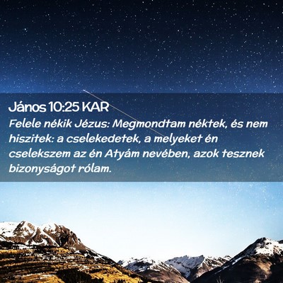 Picture 02 - János 10:25 KAR - Felele nékik Jézus: Megmondtam néktek, és nem - Bible Verse Picture