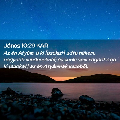 Picture 02 - János 10:29 KAR - Az én Atyám, a ki [azokat] adta nékem, nagyobb - Bible Verse Picture