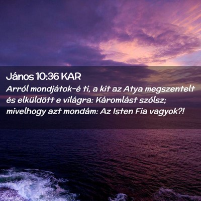 Picture 02 - János 10:36 KAR - Arról mondjátok-é ti, a kit az Atya - Bible Verse Picture
