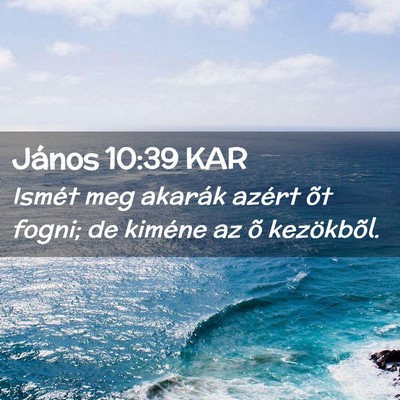 Picture 02 - János 10:39 KAR - Ismét meg akarák azért õt fogni; de kiméne - Bible Verse Picture