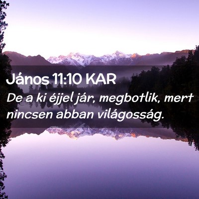 Picture 02 - János 11:10 KAR - De a ki éjjel jár, megbotlik, mert nincsen - Bible Verse Picture
