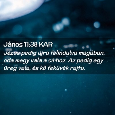 Picture 02 - János 11:38 KAR - Jézus pedig újra felindulva magában, oda megy - Bible Verse Picture