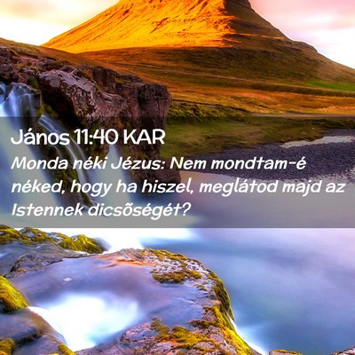 Picture 02 - János 11:40 KAR - Monda néki Jézus: Nem mondtam-é néked, hogy - Bible Verse Picture