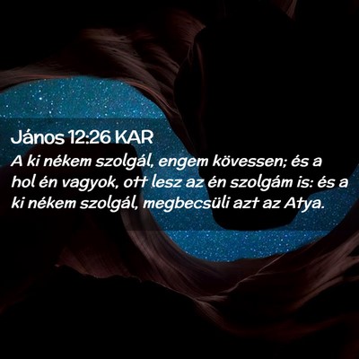 Picture 02 - János 12:26 KAR - A ki nékem szolgál, engem kövessen; és a hol - Bible Verse Picture