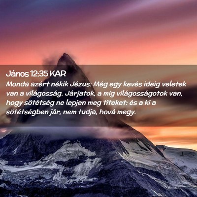 Picture 02 - János 12:35 KAR - Monda azért nékik Jézus: Még egy kevés ideig - Bible Verse Picture