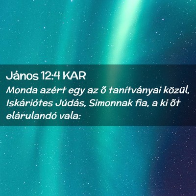 Picture 02 - János 12:4 KAR - Monda azért egy az õ tanítványai közül, - Bible Verse Picture