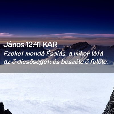 Picture 02 - János 12:41 KAR - Ezeket mondá Ésaiás, a mikor látá az õ - Bible Verse Picture