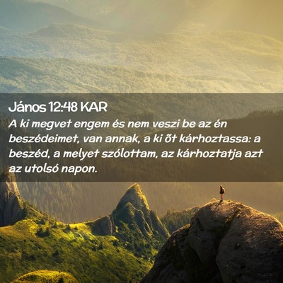 Picture 02 - János 12:48 KAR - A ki megvet engem és nem veszi be az én - Bible Verse Picture