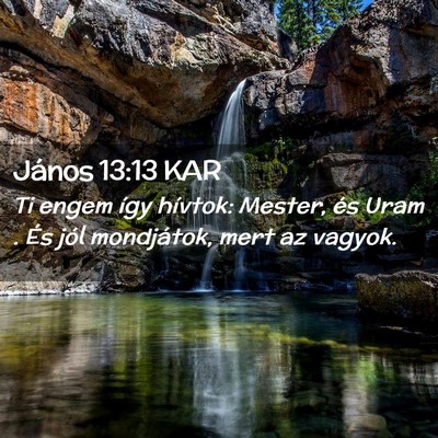 Picture 02 - János 13:13 KAR - Ti engem így hívtok: Mester, és Uram . És - Bible Verse Picture