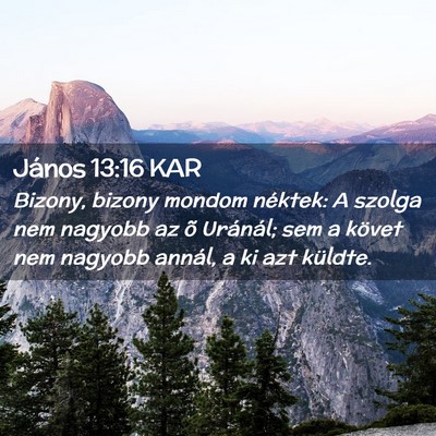 Picture 02 - János 13:16 KAR - Bizony, bizony mondom néktek: A szolga nem - Bible Verse Picture