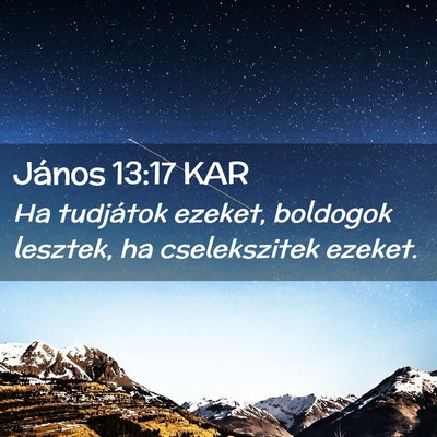 Picture 02 - János 13:17 KAR - Ha tudjátok ezeket, boldogok lesztek, ha - Bible Verse Picture