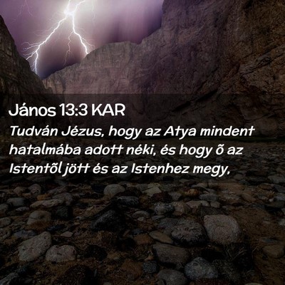 Picture 02 - János 13:3 KAR - Tudván Jézus, hogy az Atya mindent hatalmába - Bible Verse Picture